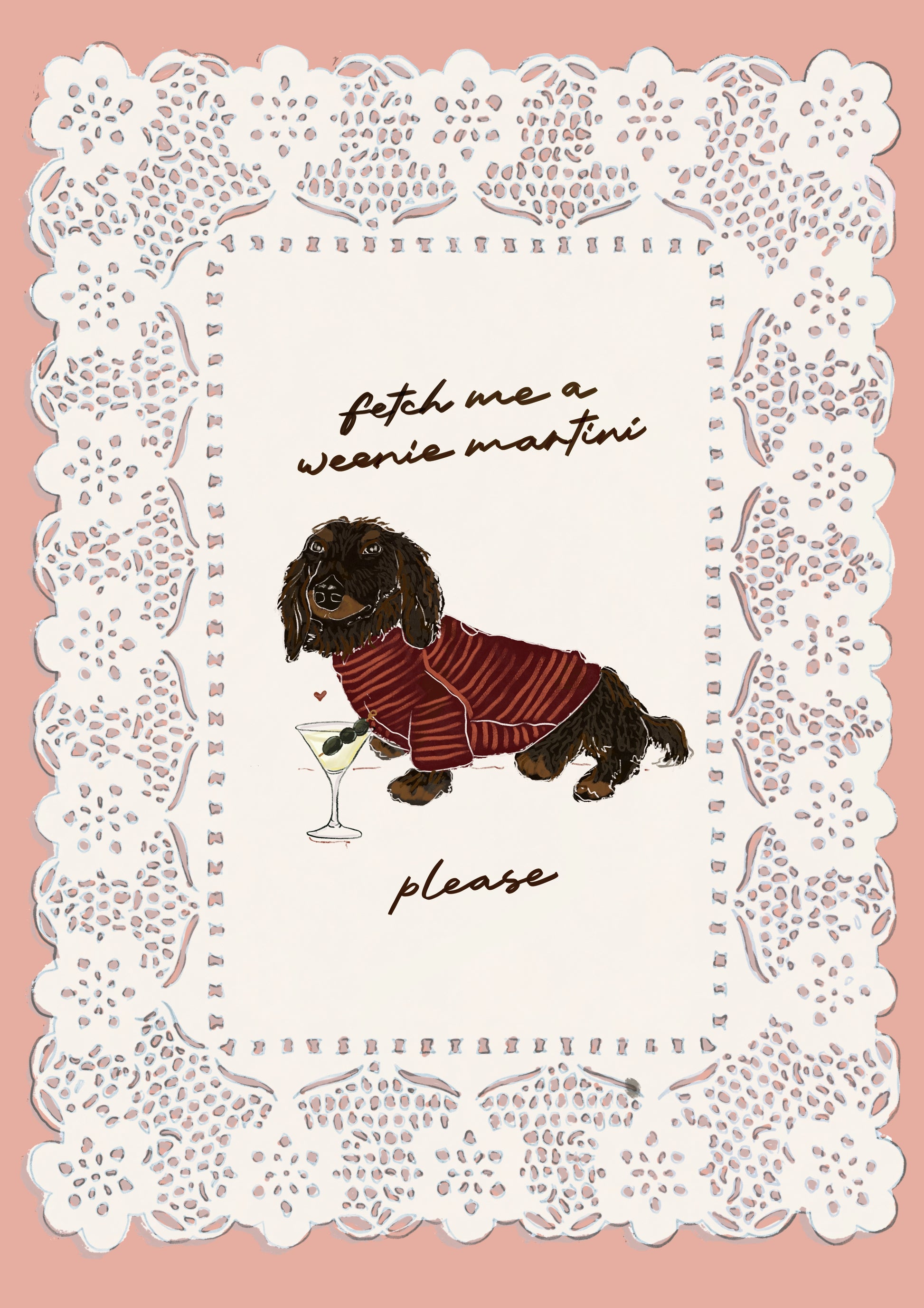 Long-haired brown dachshund illustration with “Fetch Me A Weenie Martini” text, Weezy x Fauna print on archival paper