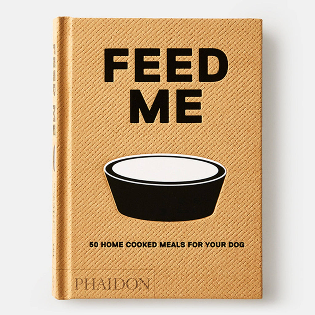 Feed Me: 50 Home Cooked Meals for your Dog by Liviana Prola